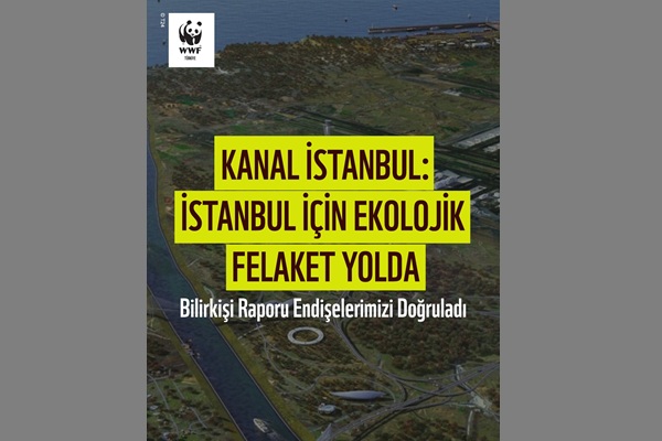 Kanal İstanbul, İstanbul için Ekolojik Felaket wwf bilirkişi raporu