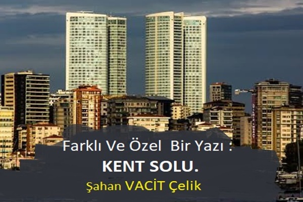Farklı Ve Özel Bir Yazı: KENT SOLU